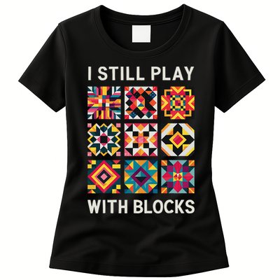 Funny Quilting I Still Play With Blocks Quilt Womens T-Shirt