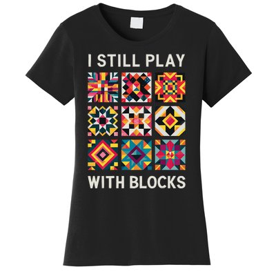 Funny Quilting I Still Play With Blocks Quilt Women's T-Shirt