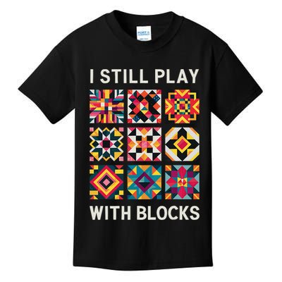 Funny Quilting I Still Play With Blocks Quilt Kids T-Shirt