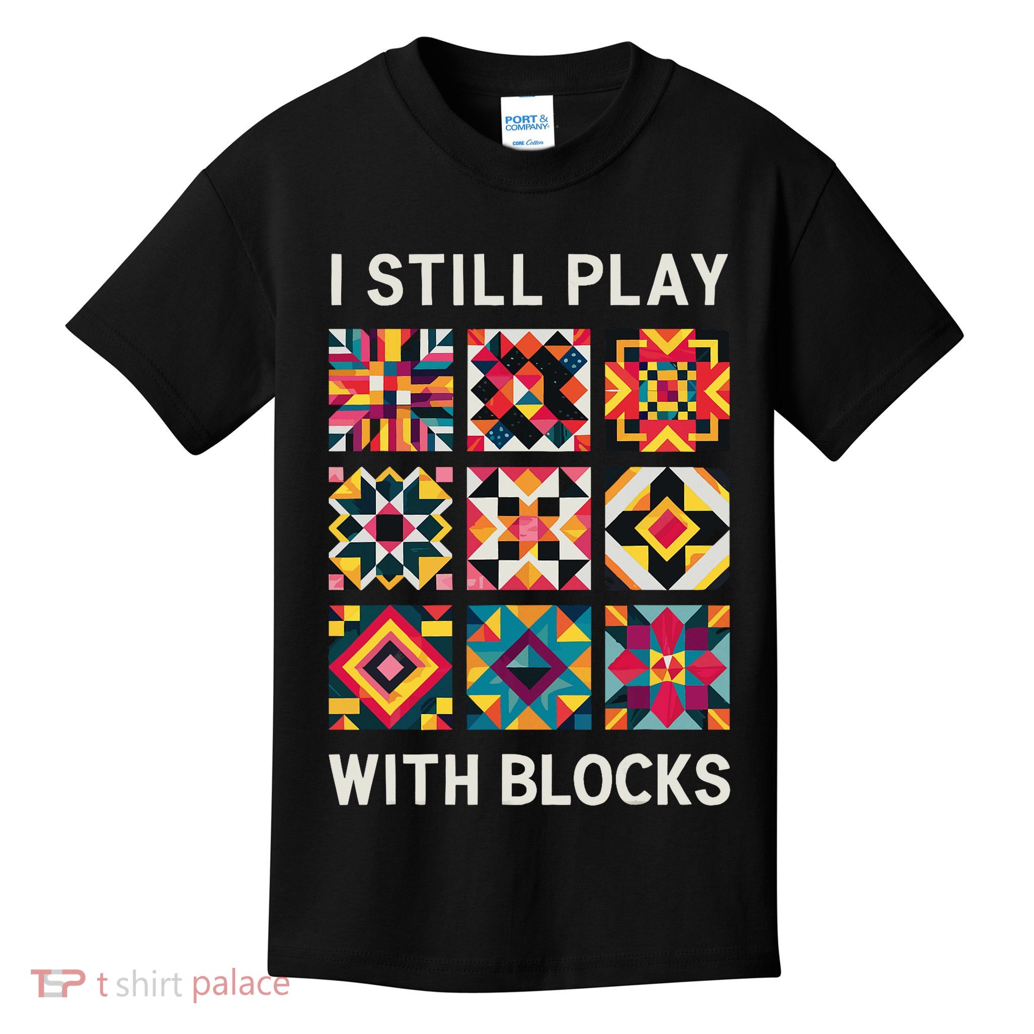 Funny Quilting I Still Play With Blocks Quilt Kids T-Shirt