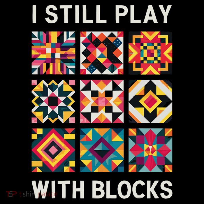 Funny Quilting I Still Play With Blocks Quilt Kids T-Shirt