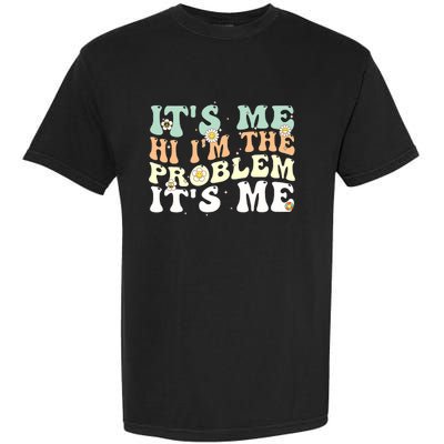 Funny Quote It's Me Hi I'm the Problem It's Me Garment-Dyed Heavyweight T-Shirt