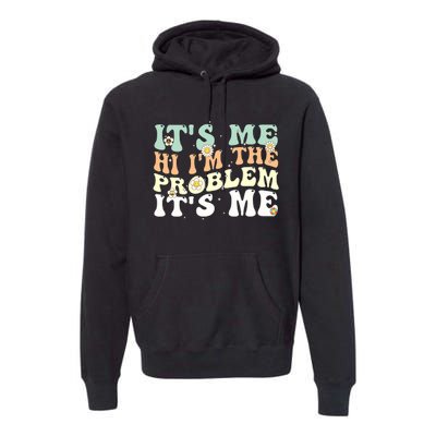 Funny Quote It's Me Hi I'm the Problem It's Me Premium Hoodie