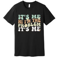 Funny Quote It's Me Hi I'm the Problem It's Me Premium T-Shirt