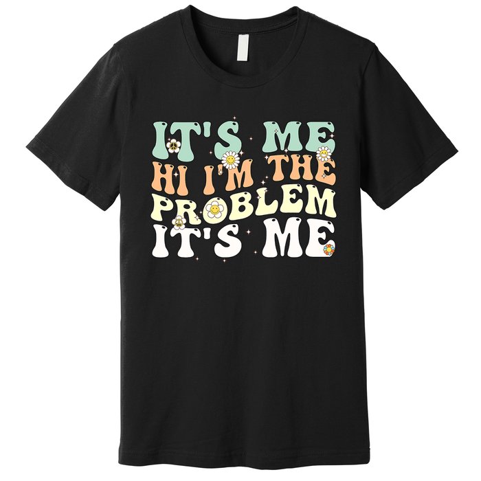 Funny Quote It's Me Hi I'm the Problem It's Me Premium T-Shirt