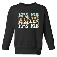 Funny Quote It's Me Hi I'm the Problem It's Me Toddler Sweatshirt