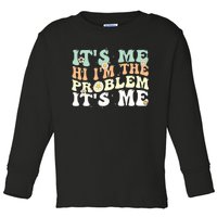 Funny Quote It's Me Hi I'm the Problem It's Me Toddler Long Sleeve Shirt