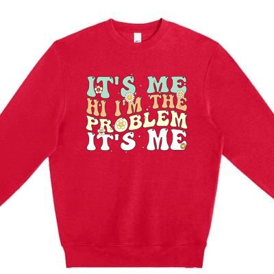 Funny Quote It's Me Hi I'm the Problem It's Me Premium Crewneck Sweatshirt