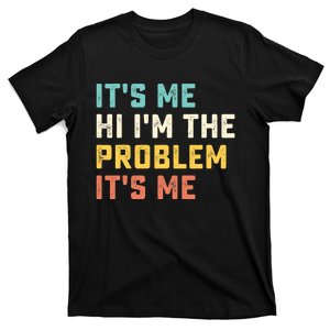 Funny Quote It's Me Hi I'm the Problem It's Me T-Shirt