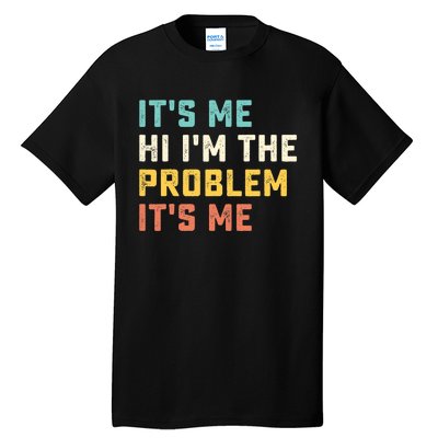 Funny Quote It's Me Hi I'm the Problem It's Me Tall T-Shirt