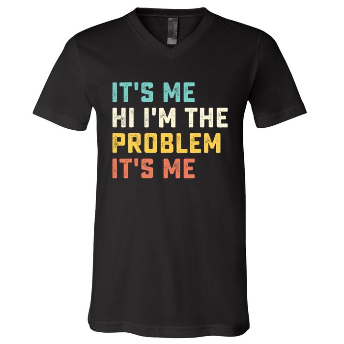 Funny Quote It's Me Hi I'm the Problem It's Me V-Neck T-Shirt