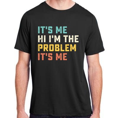 Funny Quote It's Me Hi I'm the Problem It's Me Adult ChromaSoft Performance T-Shirt