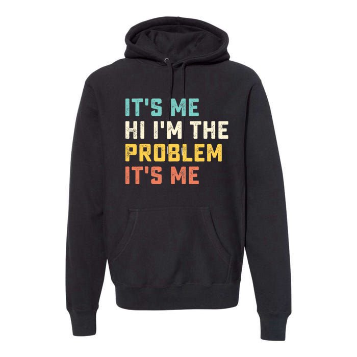 Funny Quote It's Me Hi I'm the Problem It's Me Premium Hoodie