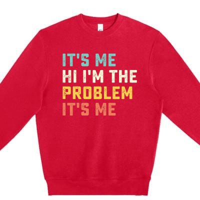 Funny Quote It's Me Hi I'm the Problem It's Me Premium Crewneck Sweatshirt