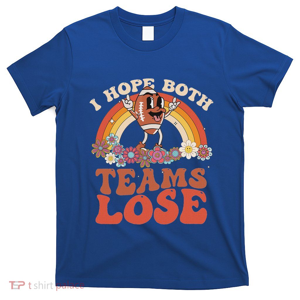 Football Quote I Hope Both Teams Lose Teams Sports T-Shirt