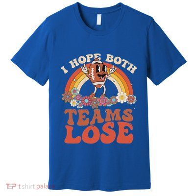 Football Quote I Hope Both Teams Lose Teams Sports Premium T-Shirt