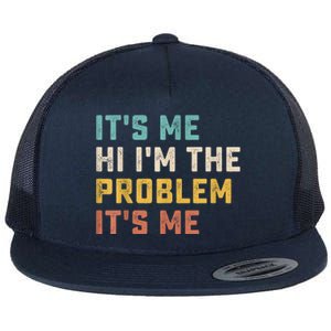 Funny Quote It's Me Hi I'm The Problem It's Me Flat Bill Trucker Hat