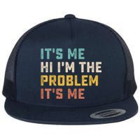 Funny Quote It's Me Hi I'm The Problem It's Me Flat Bill Trucker Hat