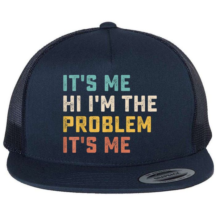 Funny Quote It's Me Hi I'm The Problem It's Me Flat Bill Trucker Hat