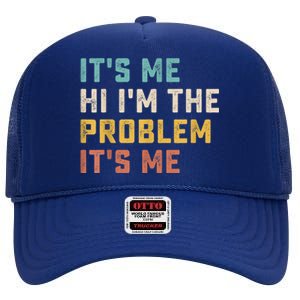 Funny Quote It's Me Hi I'm The Problem It's Me High Crown Mesh Back Trucker Hat