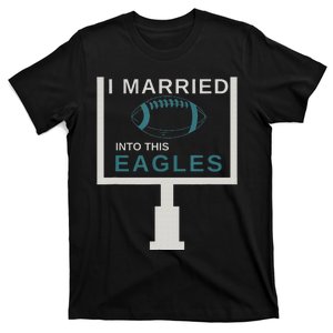 Funny Quote i married into this eagles T-Shirt