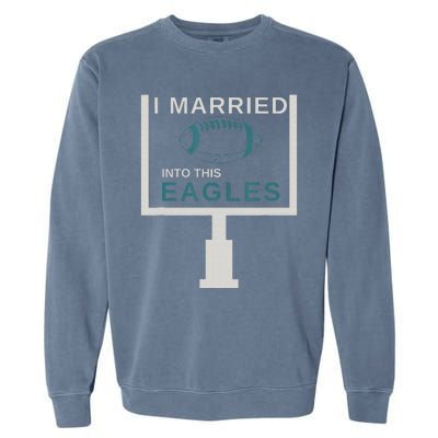 Funny Quote i married into this eagles Garment-Dyed Sweatshirt