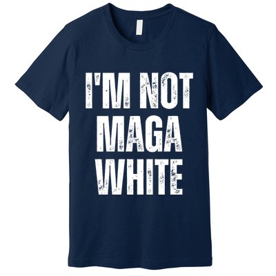 Funny Quotes I’M Not Maga White Premium T-Shirt