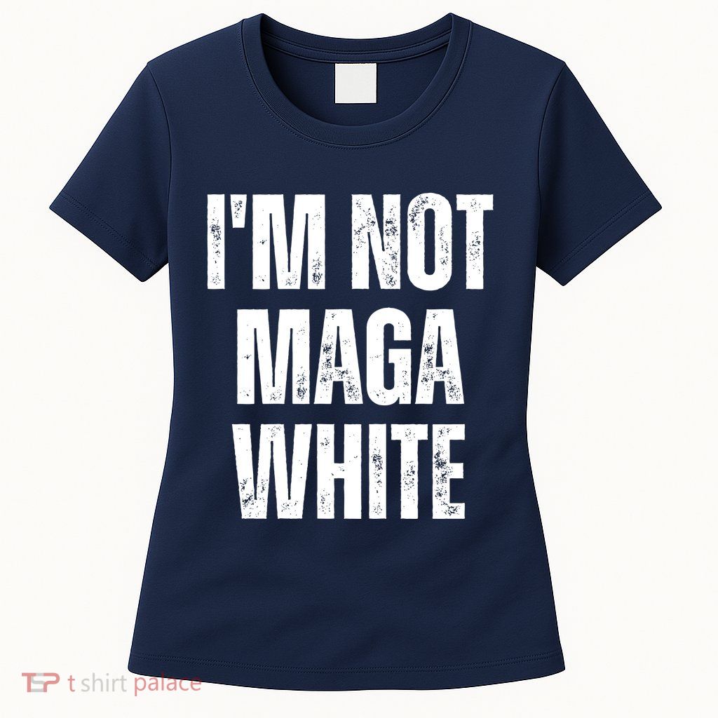 Funny Quotes I’M Not Maga White Womens T-Shirt