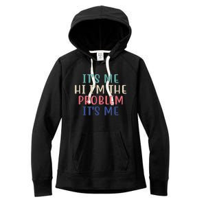 Funny Quote It's Me Hi I'm The Problem Meme It's Me Meme Costume Women's Fleece Hoodie