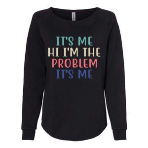 Funny Quote It's Me Hi I'm The Problem Meme It's Me Meme Costume Womens California Wash Sweatshirt