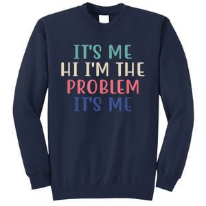 Funny Quote It's Me Hi I'm The Problem Meme It's Me Meme Costume Tall Sweatshirt