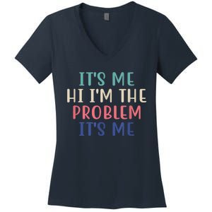 Funny Quote It's Me Hi I'm The Problem Meme It's Me Meme Costume Women's V-Neck T-Shirt