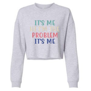 Funny Quote It's Me Hi I'm The Problem Meme It's Me Meme Costume Cropped Pullover Crew