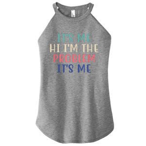 Funny Quote It's Me Hi I'm The Problem Meme It's Me Meme Costume Women's Perfect Tri Rocker Tank