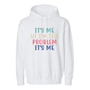 Funny Quote It's Me Hi I'm The Problem Meme It's Me Meme Costume Garment-Dyed Fleece Hoodie