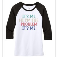 Funny Quote It's Me Hi I'm The Problem Meme It's Me Meme Costume Women's Tri-Blend 3/4-Sleeve Raglan Shirt