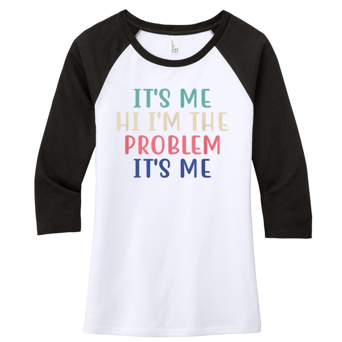 Funny Quote It's Me Hi I'm The Problem Meme It's Me Meme Costume Women's Tri-Blend 3/4-Sleeve Raglan Shirt