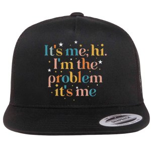 funny quote Its Me Hi I'm the Problem Its Me Flat Bill Trucker Hat