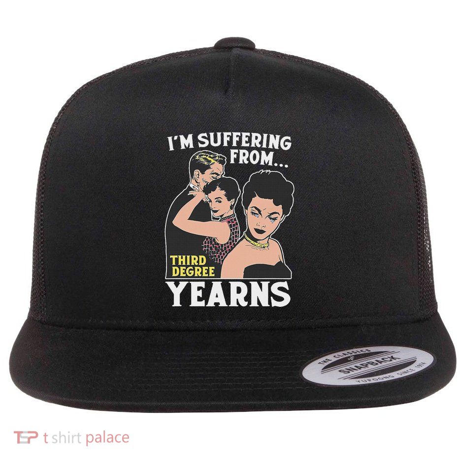 Funny Quote IM Suffering From...Third Degree Yearns Flat Bill Trucker Hat
