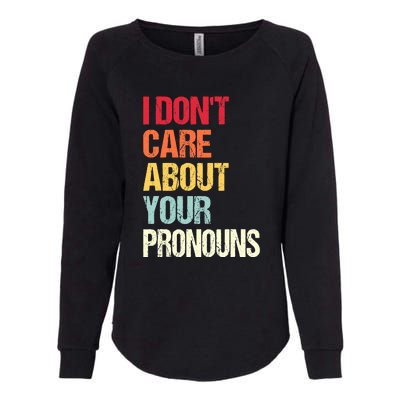 Funny Quote I Don't Care About Your Pronouns Anti Pronoun Womens California Wash Sweatshirt