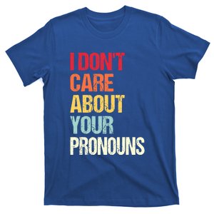 Funny Quote I Don't Care About Your Pronouns Anti Pronoun T-Shirt