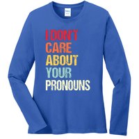 Funny Quote I Don't Care About Your Pronouns Anti Pronoun Ladies Long Sleeve Shirt