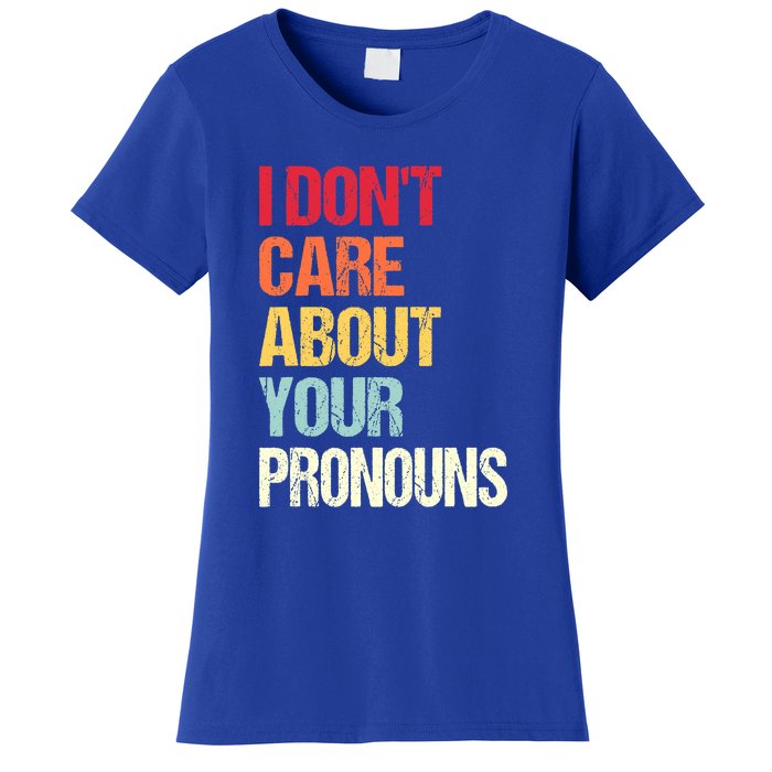 Funny Quote I Don't Care About Your Pronouns Anti Pronoun Women's T-Shirt