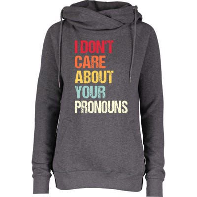 Funny Quote I Don't Care About Your Pronouns Anti Pronoun Womens Funnel Neck Pullover Hood