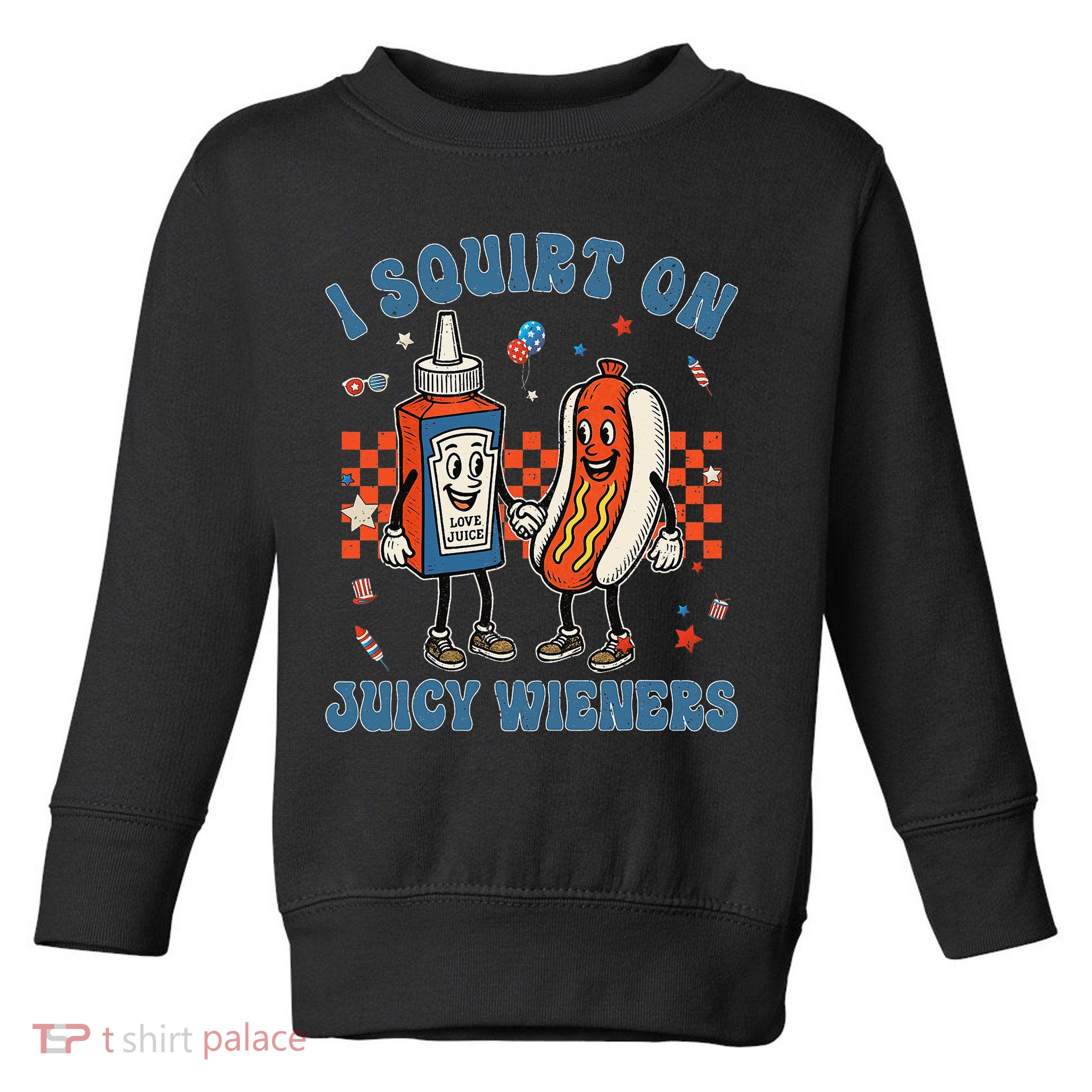 Funny Quote I Squirt On Juicy Wieners Humor Saying Toddler Sweatshirt