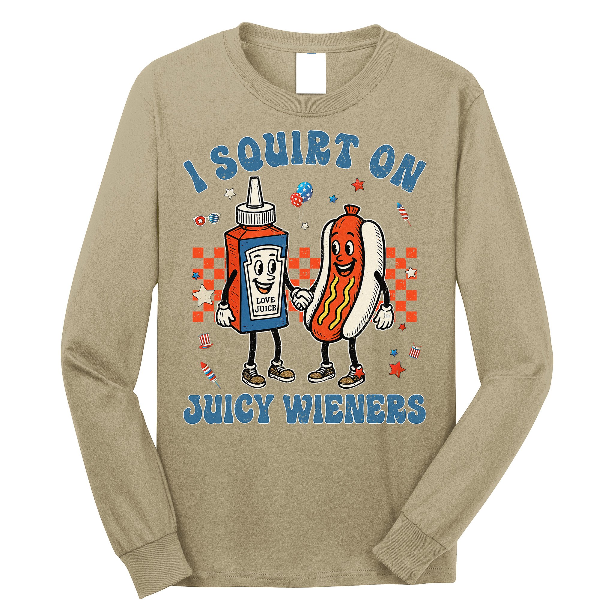 Funny Quote I Squirt On Juicy Wieners Humor Saying Long Sleeve Shirt