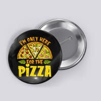 Funny quote I'm Only Here for the Pizza Foodie Button