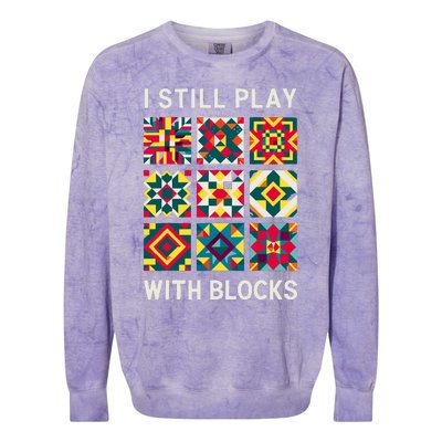 Funny Quilting I Still Play With Blocks Quilt Colorblast Crewneck Sweatshirt