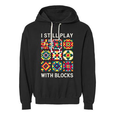 Funny Quilting I Still Play With Blocks Quilt Garment-Dyed Fleece Hoodie