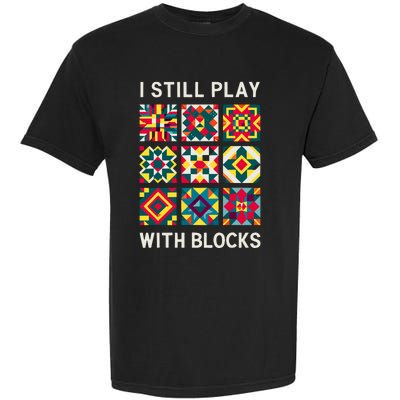 Funny Quilting I Still Play With Blocks Quilt Garment-Dyed Heavyweight T-Shirt